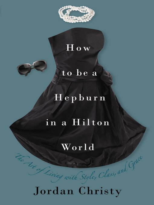 Title details for How to Be a Hepburn in a Hilton World by Jordan Christy - Available